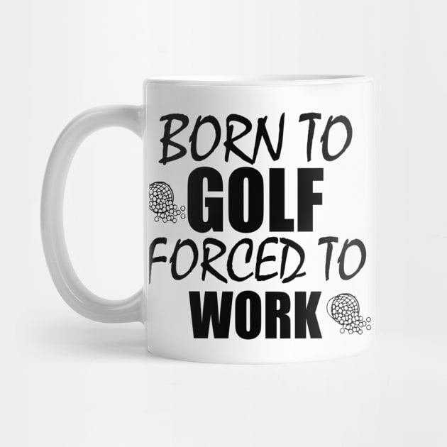 Born To Golf Forced To Work funny golf golfing golf gift idea by Rubystor